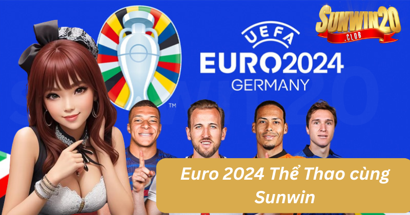 EURO 2024 Thể Thao Tại Sunwin: Dễ Dàng Cá Cược - Chiến Thắng